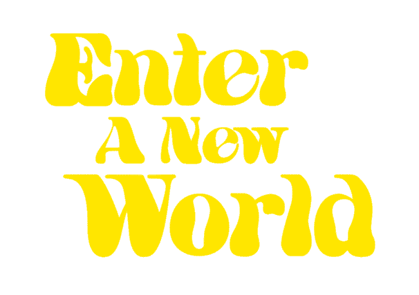 Enter a new world.